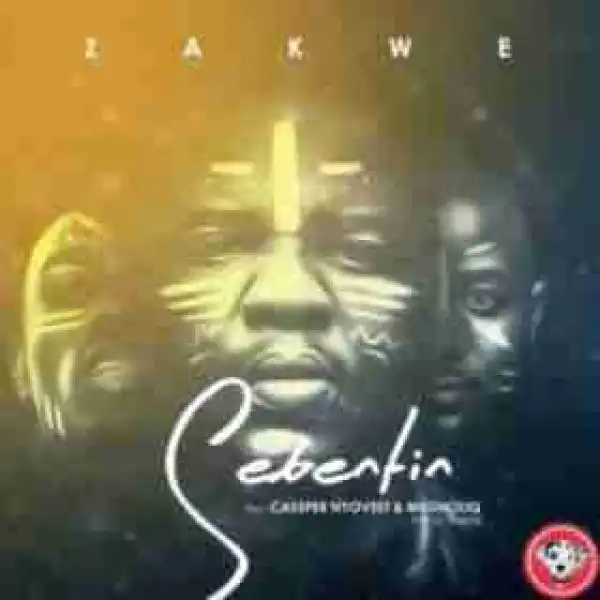 Zakwe - Sebentin Ft. Cassper Nyovest & Musiholiq